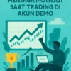 Menjaga Motivasi Saat Trading di Akun Demo